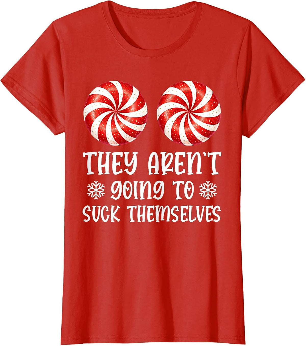 They aren't Going to Suck Themselves Peppermint Candies T-Shirt - Red