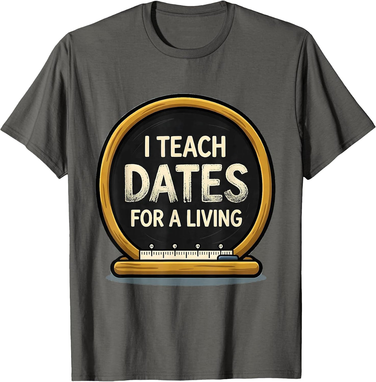 Men's I Teach Dates For A Living Funny History Teacher Back T-Shirt - Asphalt Grey