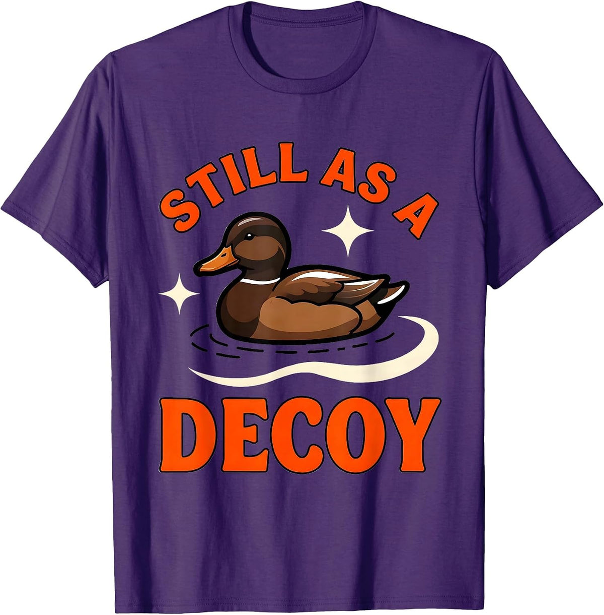 STILL AS A DECOY Funny Duck Hunter Hunting Camp T-Shirt - Purple