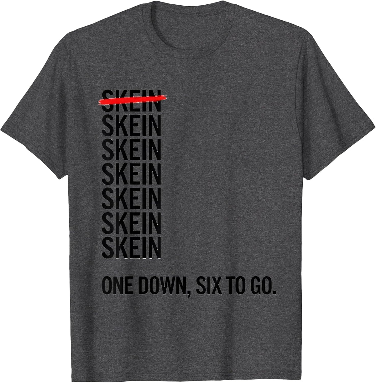 One Skein Down, Six To Go Funny Crochet Knitting Craft Humor T-Shirt - Dark Heather Grey