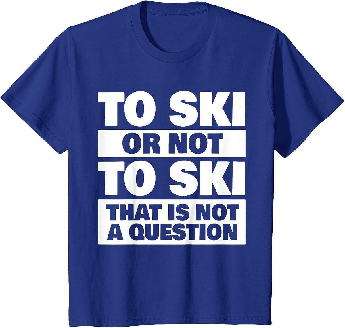 to Ski Or Not to Ski - Skiing Skier T-Shirt - Royal Blue