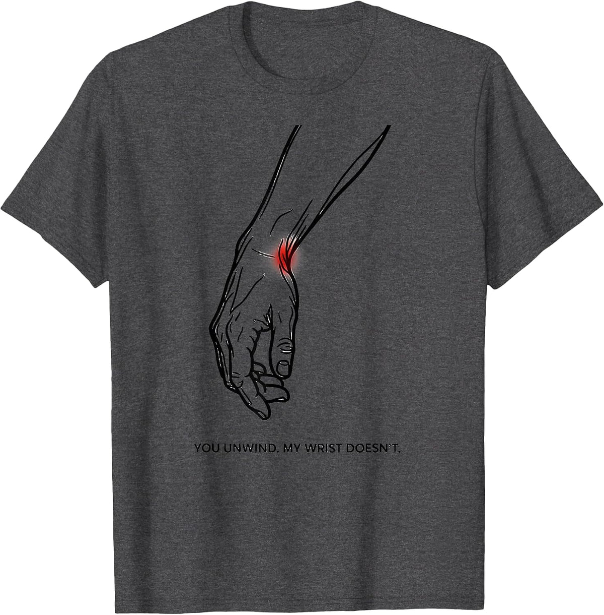 You Unwind My Wrist Doesn't Funny Massage Therapist LMT Gift T-Shirt - Dark Heather Grey
