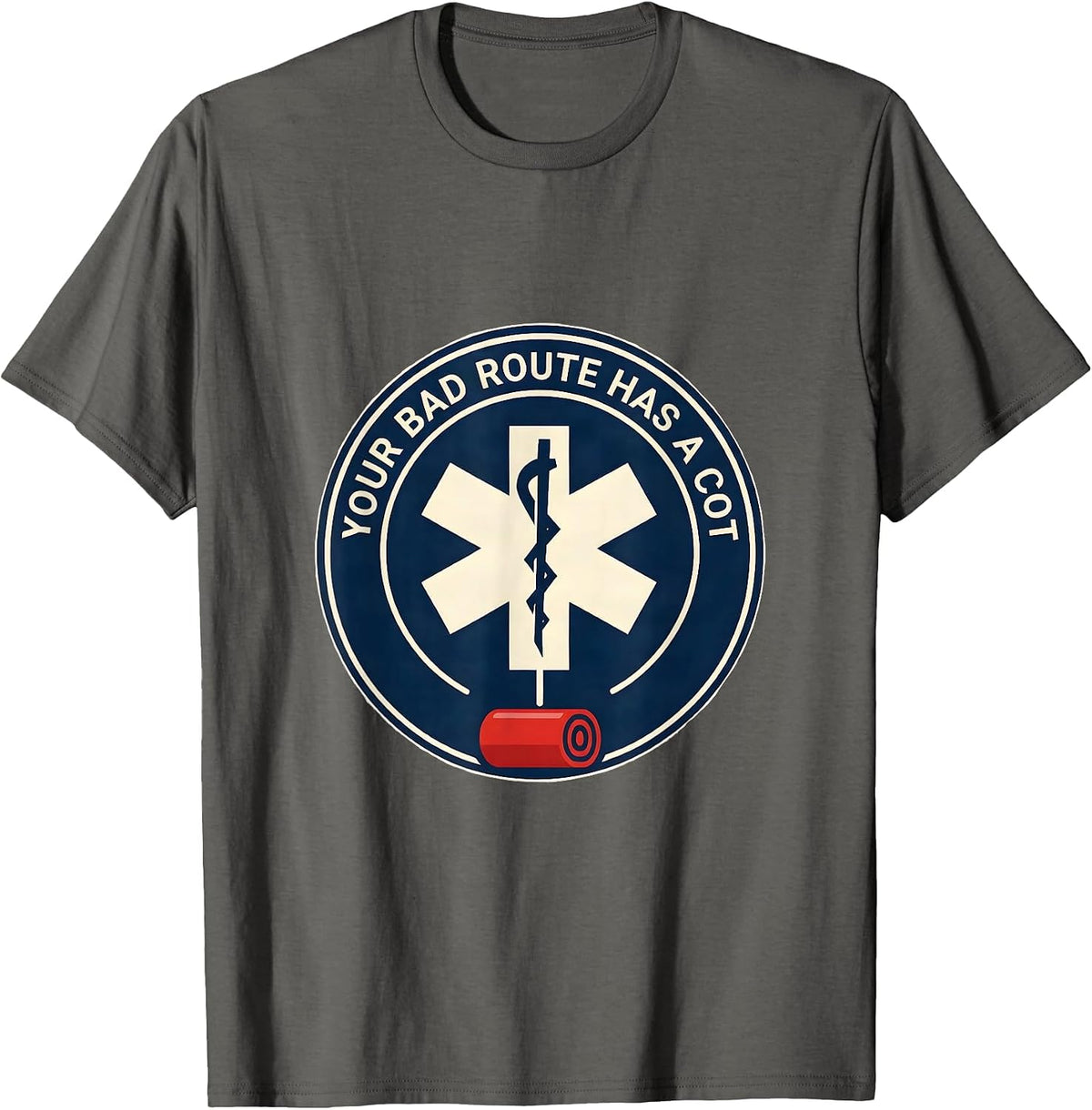 Your Bad Route Has A Cot Funny Paramedic EMT EMS Gift T-Shirt - Asphalt Grey