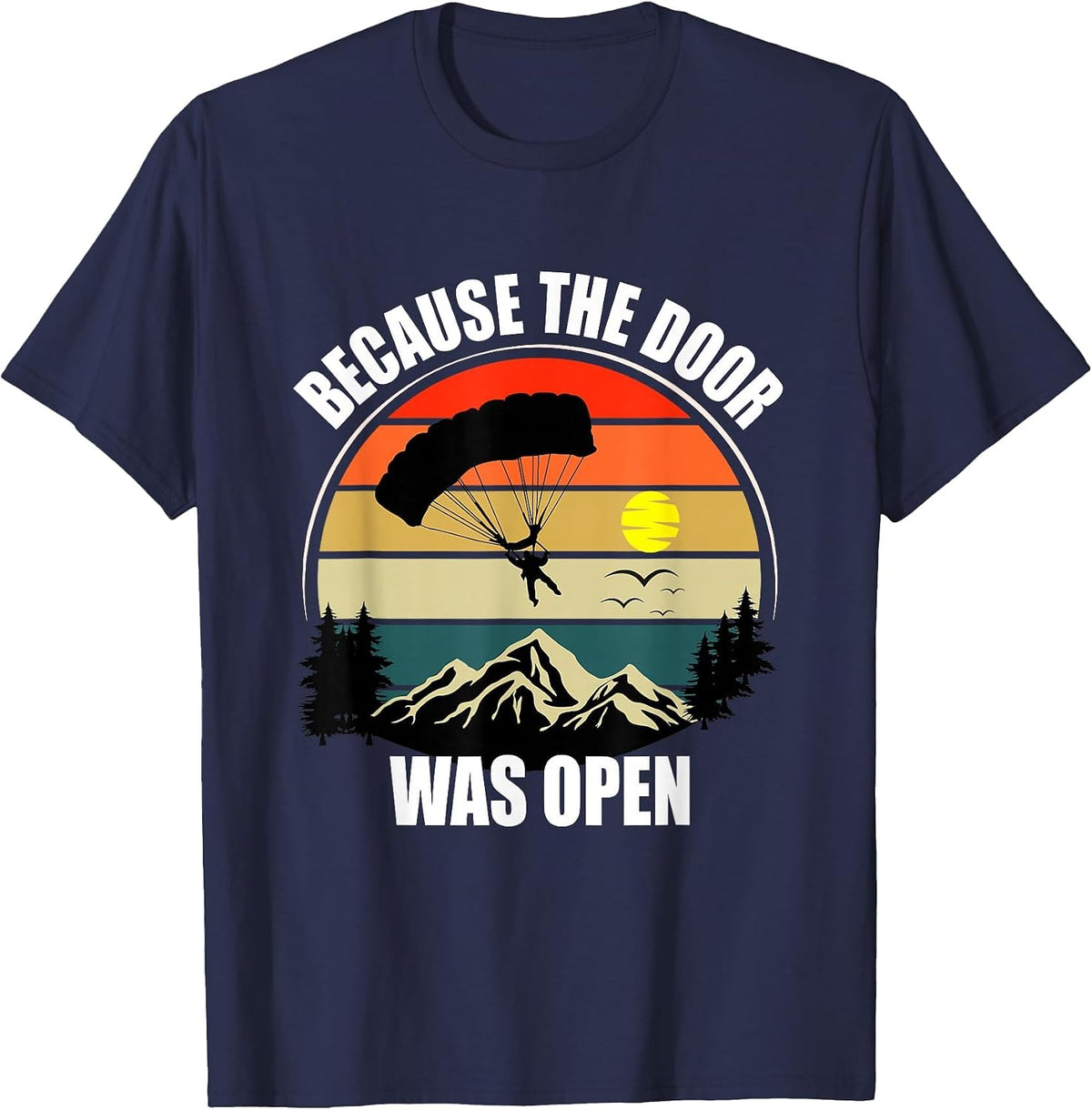 Because The Door was Open - Skydiving T-Shirt - Navy Blue
