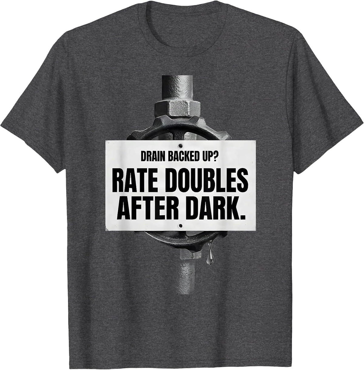 Men's Drain Backed Up? Rate Doubles After Dark Funny Plumber T-Shirt - Dark Heather Grey