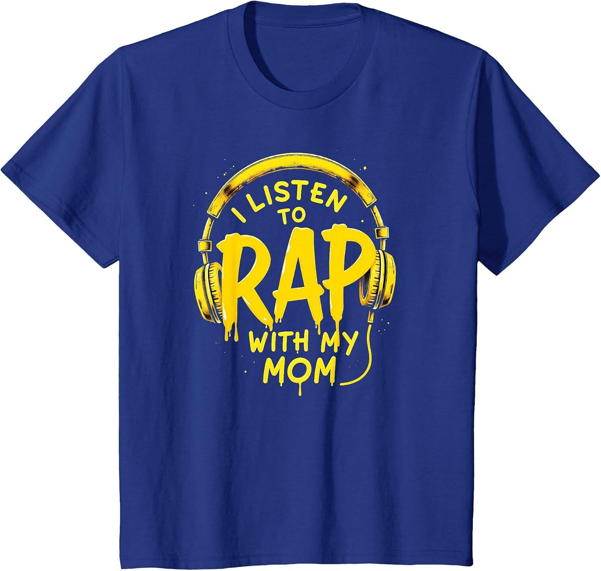 I Listen to Rap with My Mom Rapper T-Shirt - Royal Blue