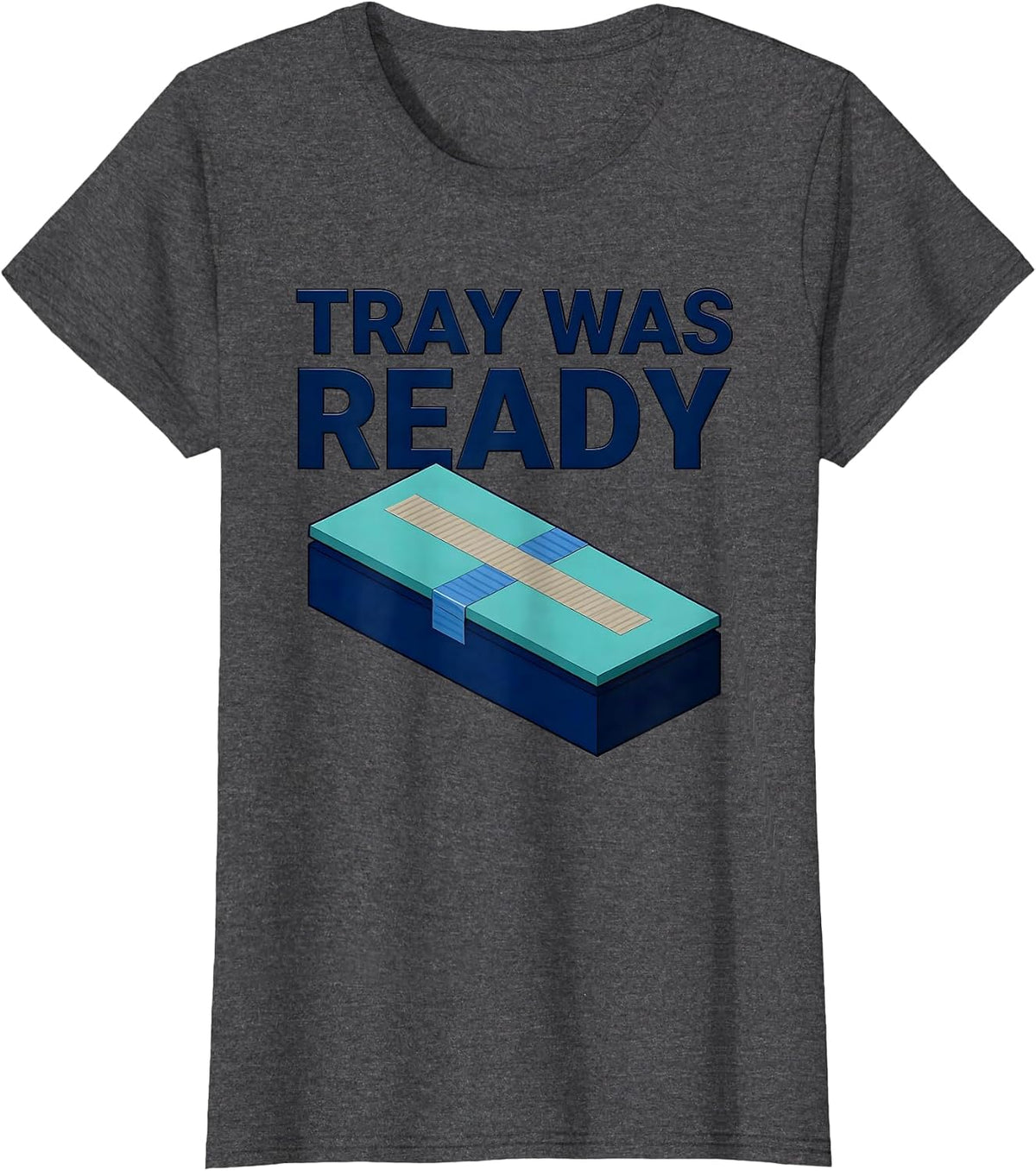 Women's Tray Was Ready Funny Surgical Tech Scrub Tech Appreciation T-Shirt - Dark Heather Grey
