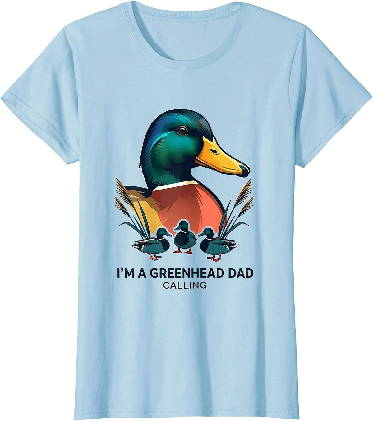 I'm A Greenhead Dad, Calling Funny Duck Hunting Dad Gift T-Shirt - Baby Blue