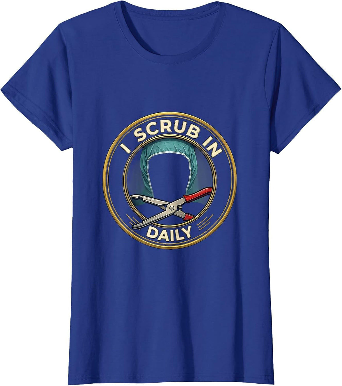 Women's I Scrub In Daily Funny Surgical Tech Scrub Tech Humor T-Shirt - Royal Blue