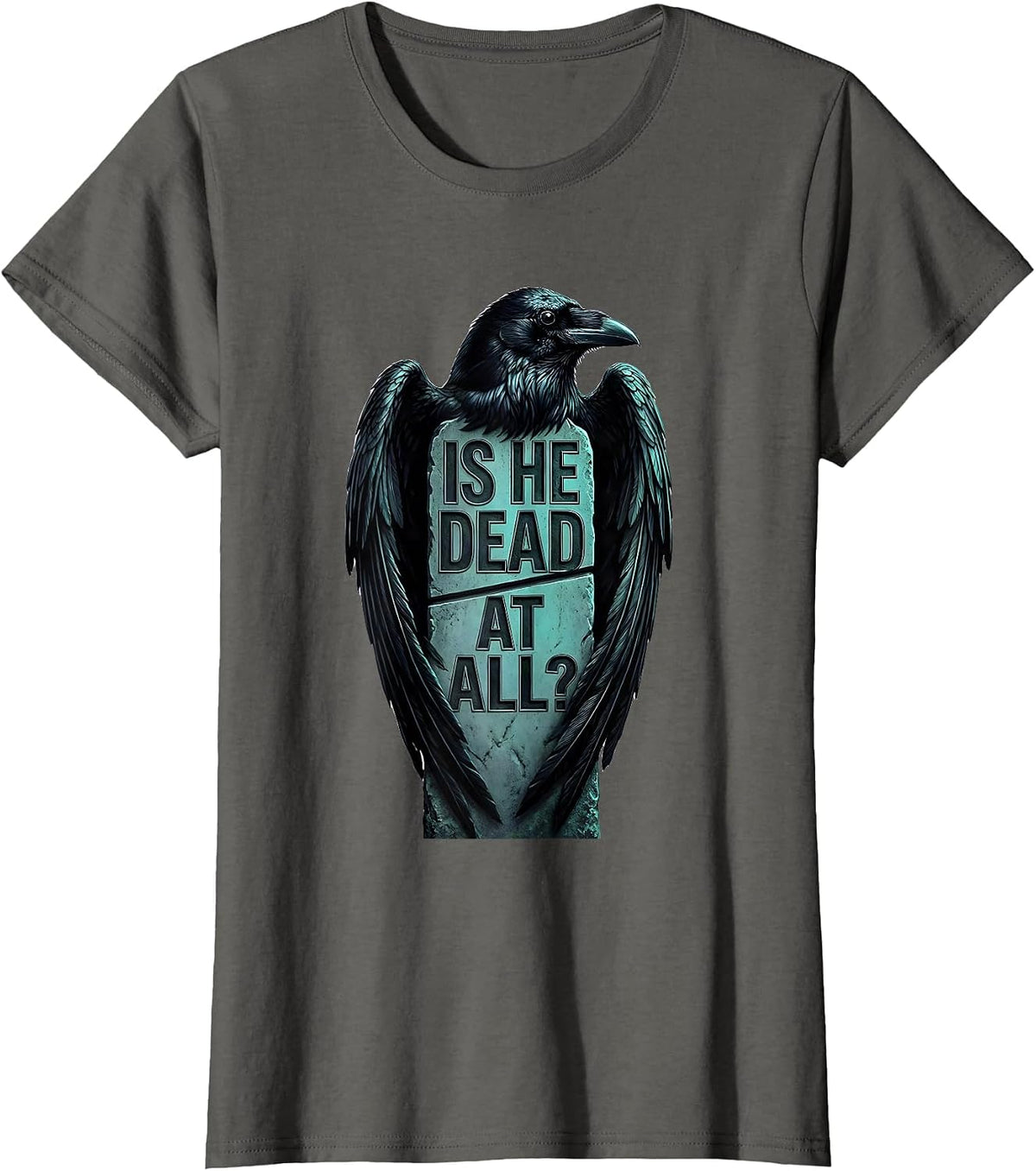 Women's Is He Dead At All Dark Humor Crow Raven Gothic T-Shirt - Asphalt Grey