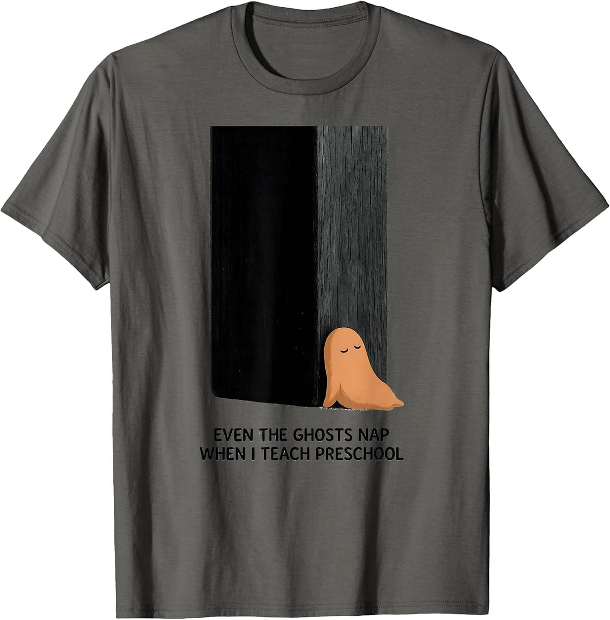 Even The Ghosts Nap When I Teach Preschool Teacher T-Shirt - Asphalt Grey