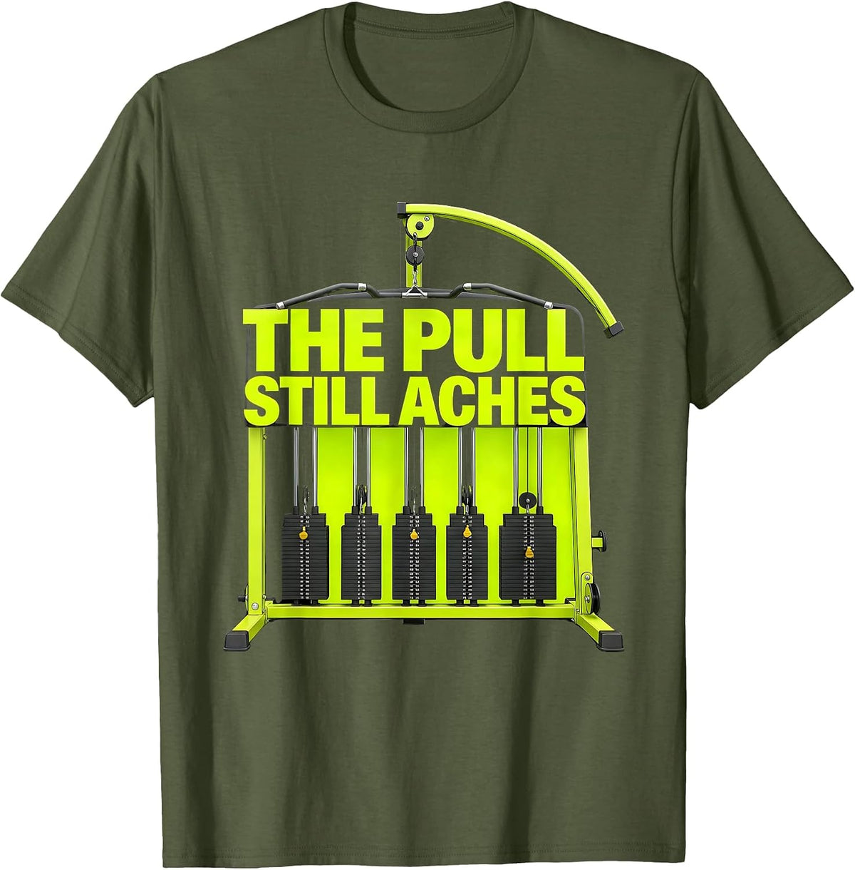 Men's The Pull Still Aches Funny Gym Workout Weightlifting Humor T-Shirt - Olive Green