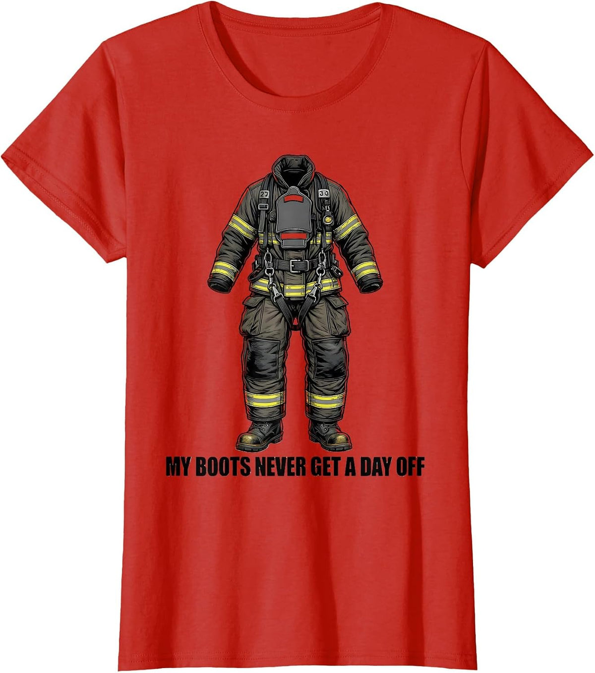 My Boots Never Get A Day Off Funny Firefighter Humor T-Shirt - Red