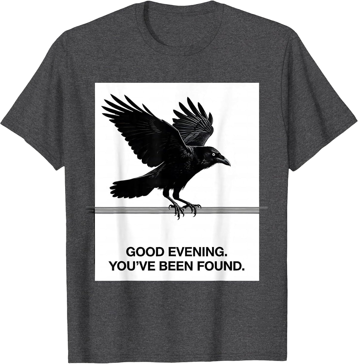Good Evening You've Been Found Funny Crow Raven Dark Humor T-Shirt - Dark Heather Grey