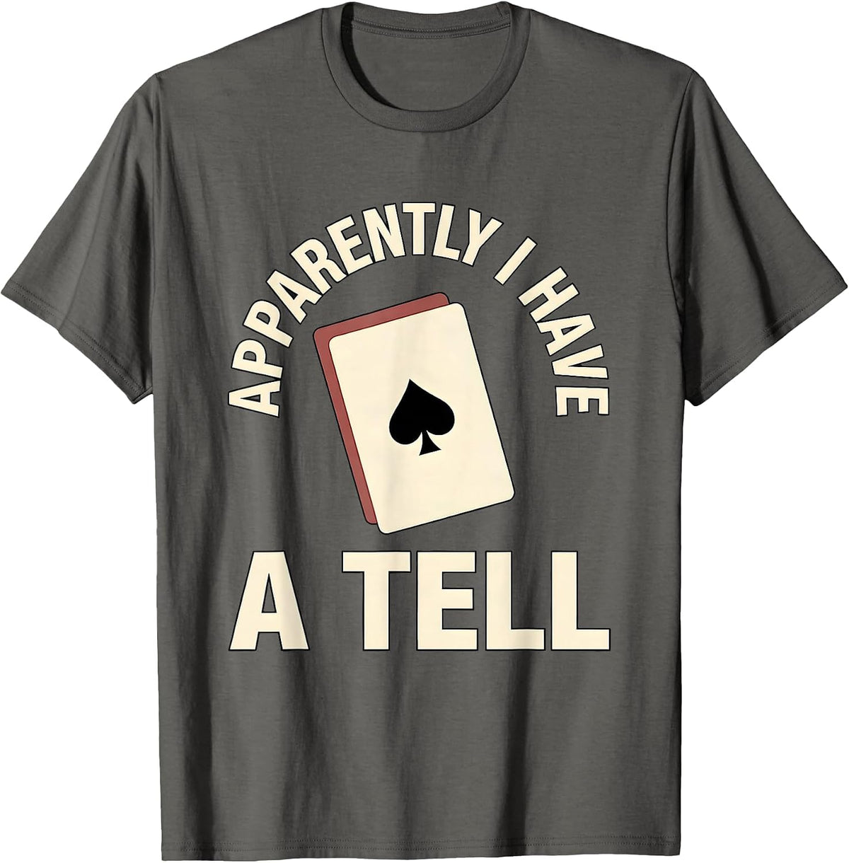 Apparently I Have A Tell Funny Poker Player Casino Gambler T-Shirt - Asphalt Grey