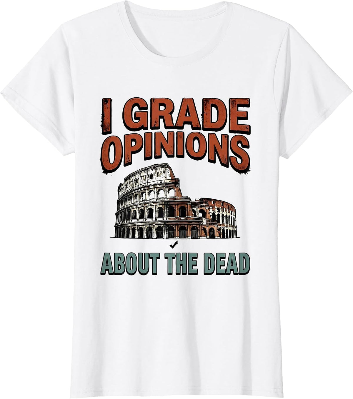 I Grade Opinions About The Dead Funny History Teacher Back T-Shirt - White