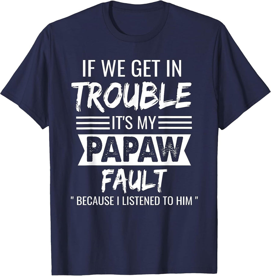 if We Get in Trouble It's My Papaw's Fault Funny Papa Father T-Shirt - Navy Blue