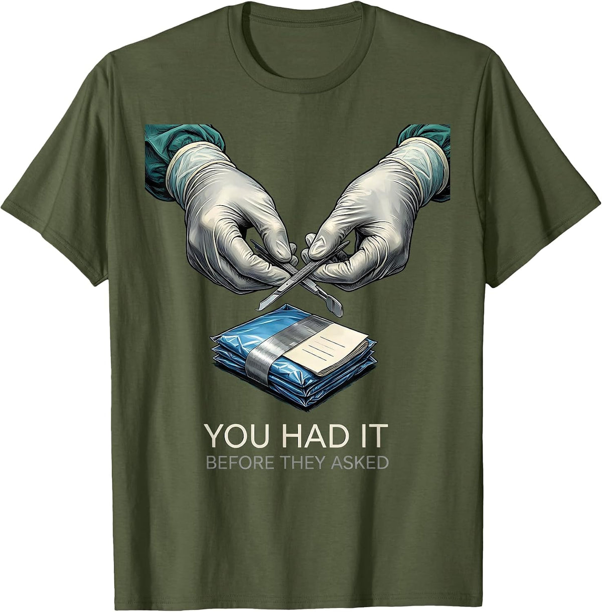 You Had It Before They Asked Funny Surgical Tech T-Shirt - Olive Green