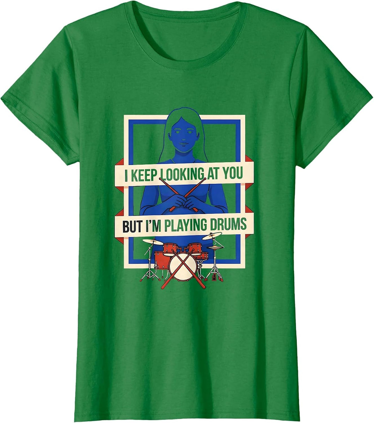Women's I Keep Looking At You, But I'm Playing Drums Funny T-Shirt - Kelly Green
