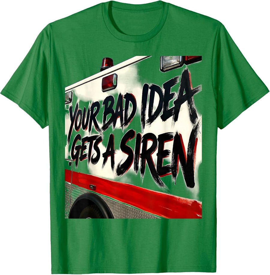 Men's Your Bad Idea Gets A Siren Funny Paramedic EMT Gift T-Shirt - Kelly Green