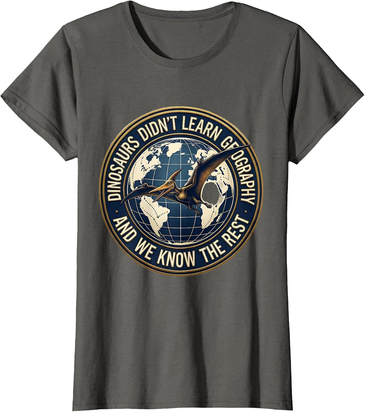 Women's Dinosaurs Didn't Learn Geography And We Know The Rest T-Shirt - Asphalt Grey
