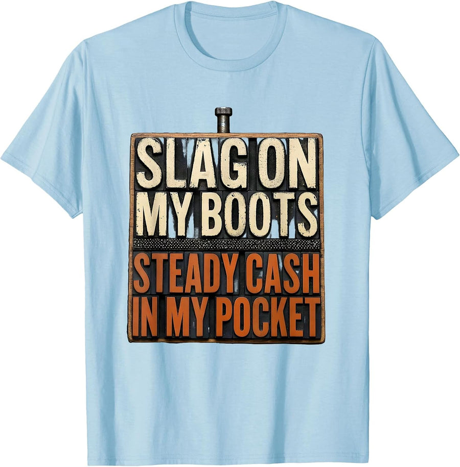 Men's Slag On My Boots, Steady Cash In My Pocket Welder T-Shirt - Baby Blue