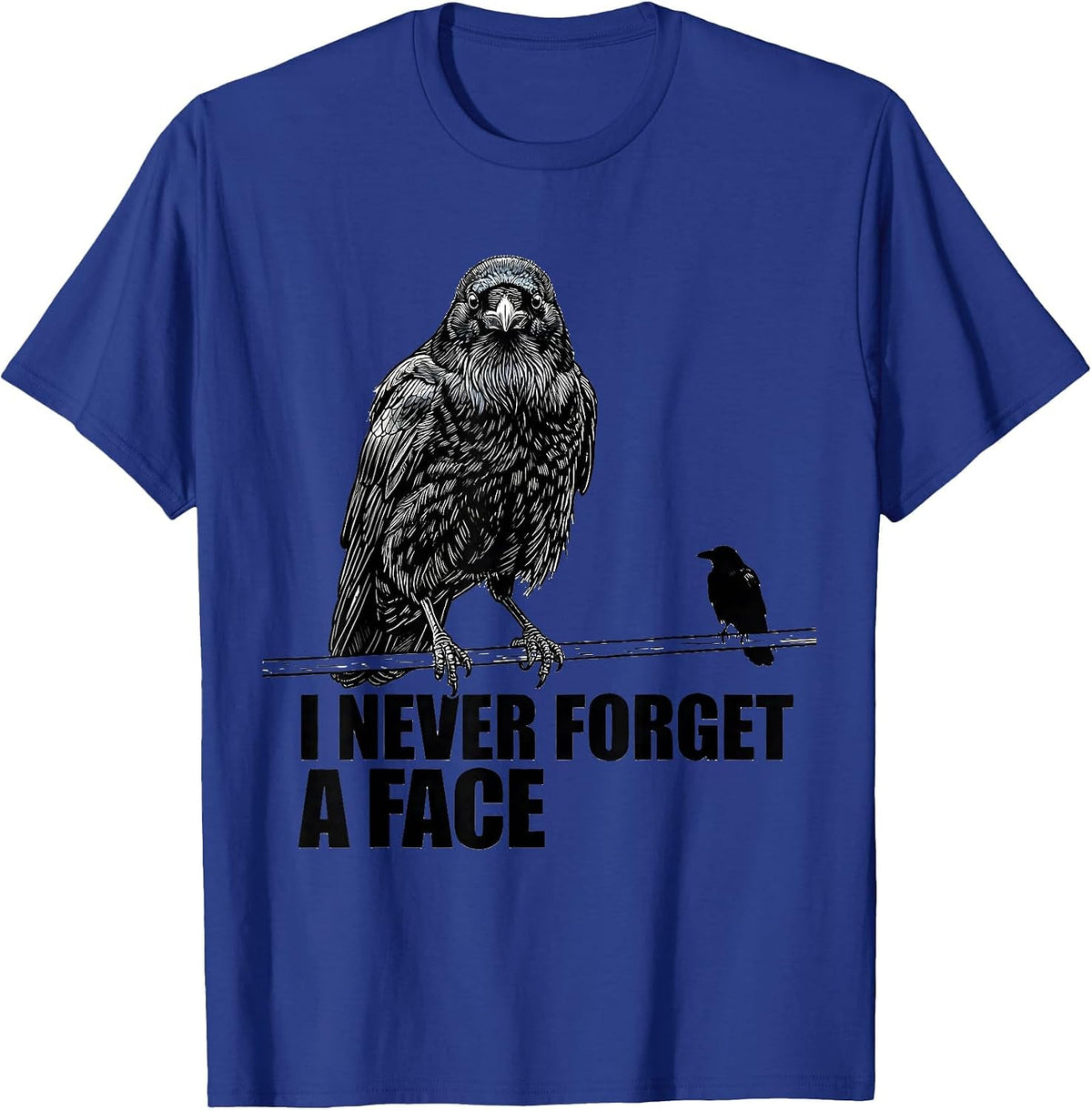 Men's I Never Forget A Face Dark Humor Crow Lover Raven Pun T-Shirt - Royal Blue