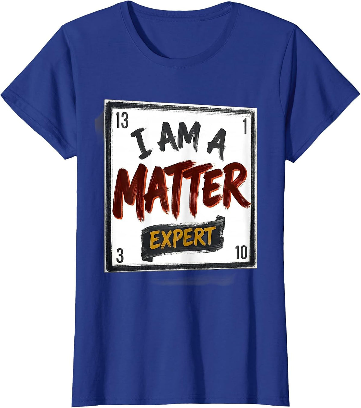 Women's I Am A Matter Expert Funny Science Chemistry Nerd Humor T-Shirt - Royal Blue