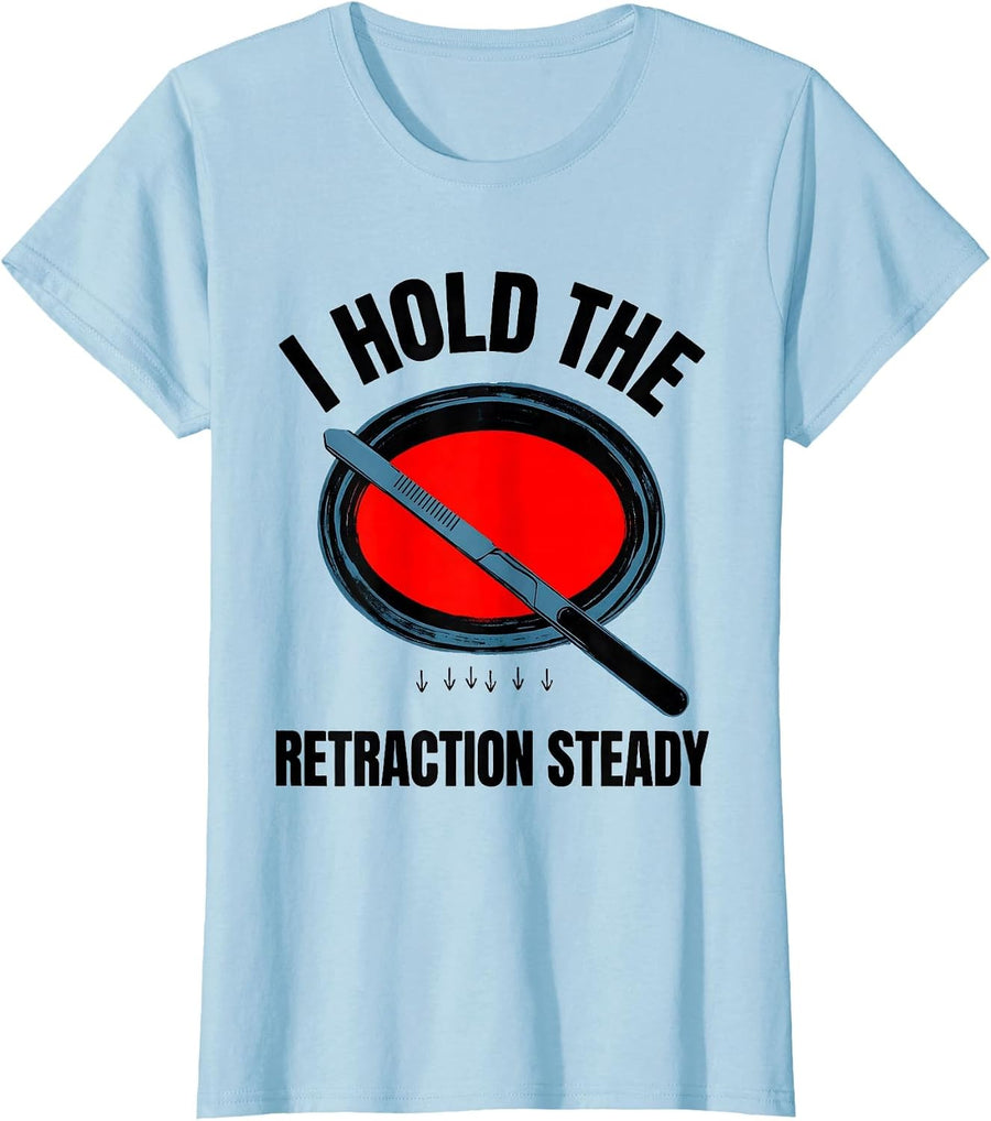 Women's I Hold The Retraction Steady Funny Surgical Tech T-Shirt - Baby Blue