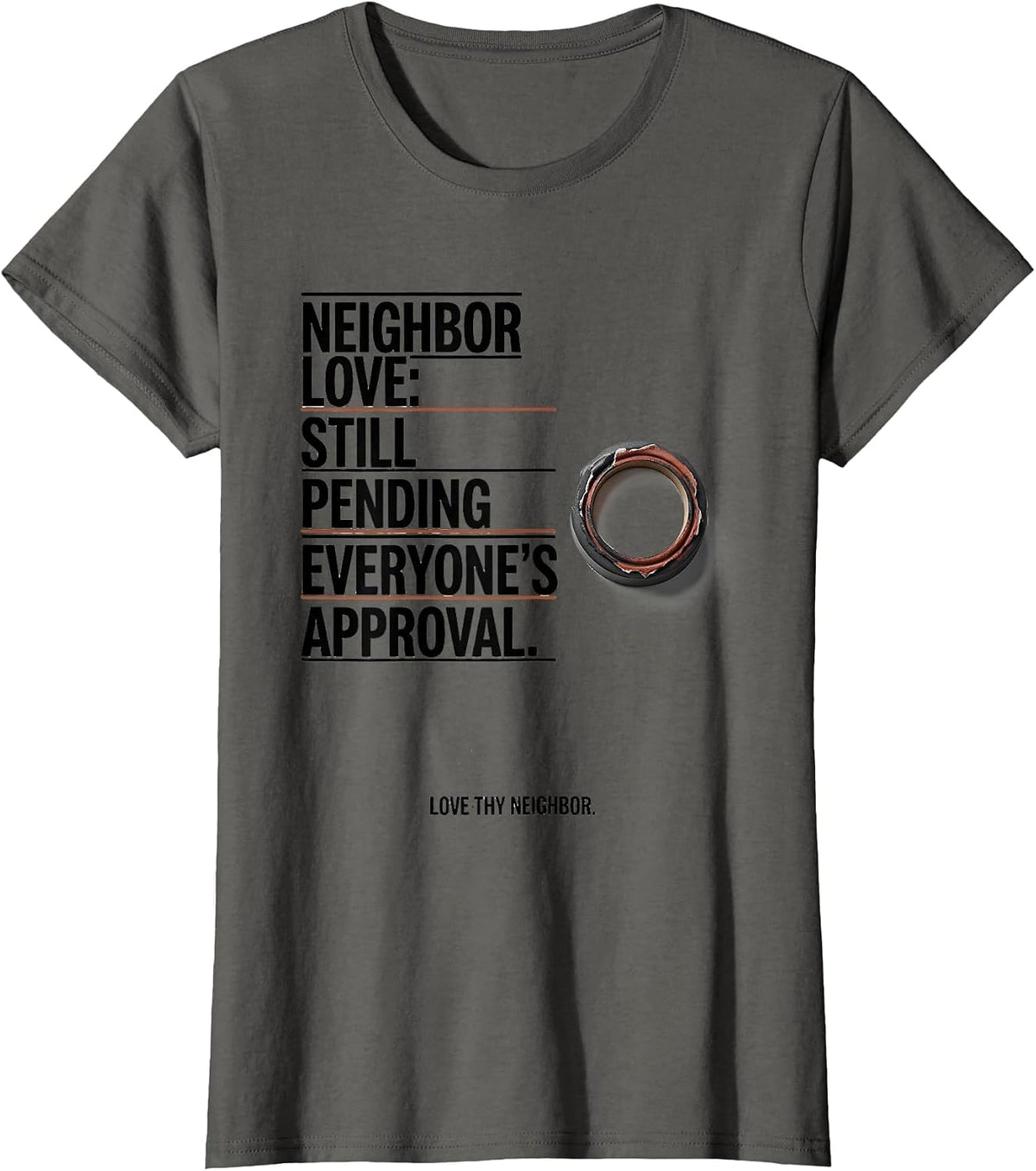 Women's Neighbor Love Still Pending Everyone's Approval T-Shirt - Asphalt Grey