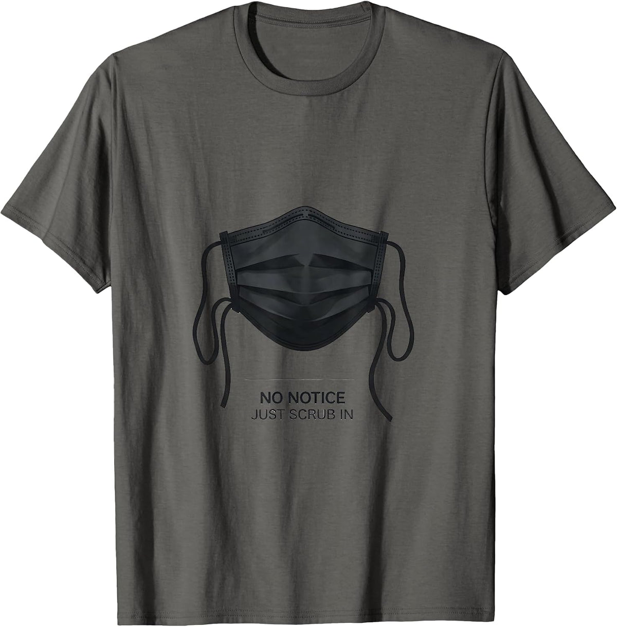 No Notice Just Scrub In Funny Surgical Tech Occupational T-Shirt - Asphalt Grey