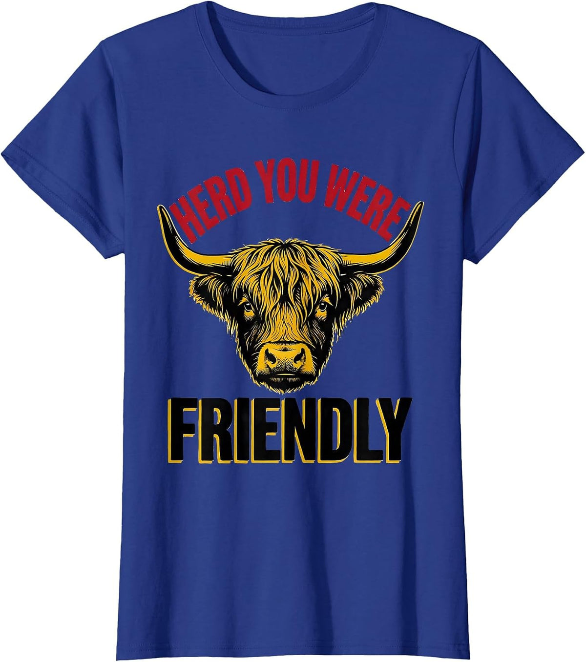 Women's Herd You Were Friendly Funny Highland Cow Cow Lover Humor T-Shirt - Royal Blue