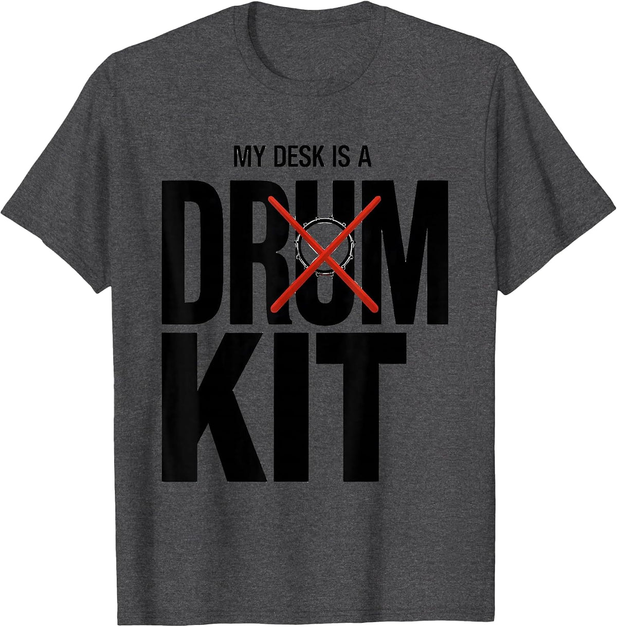 My Desk Is A Drum Kit Funny Drummer Humor Music Lover Gift T-Shirt - Dark Heather Grey