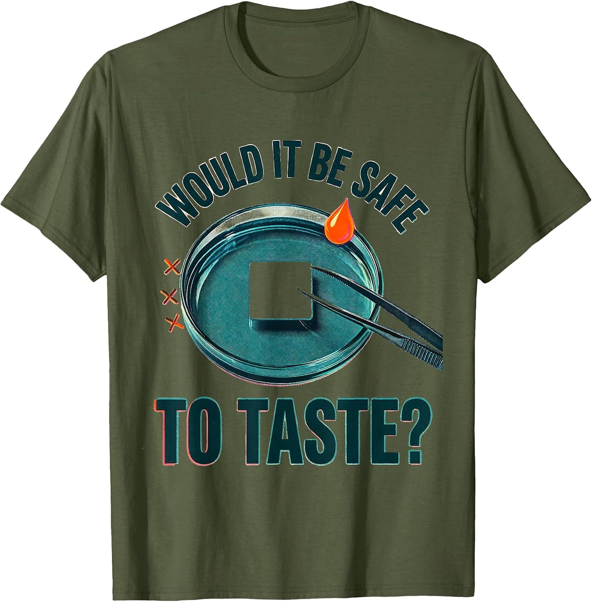 Would It Be Safe To Taste Funny Chemistry Teacher Science T-Shirt - Olive Green