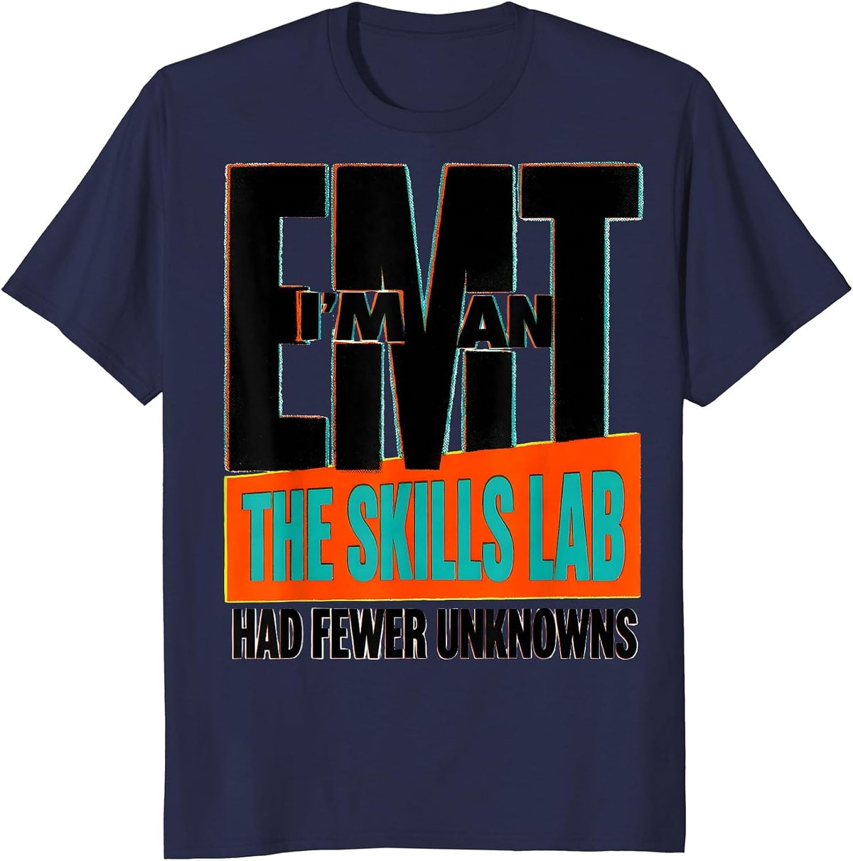 I'm An EMT—The Skills Lab Had Fewer Unknowns Funny T-Shirt - Navy Blue
