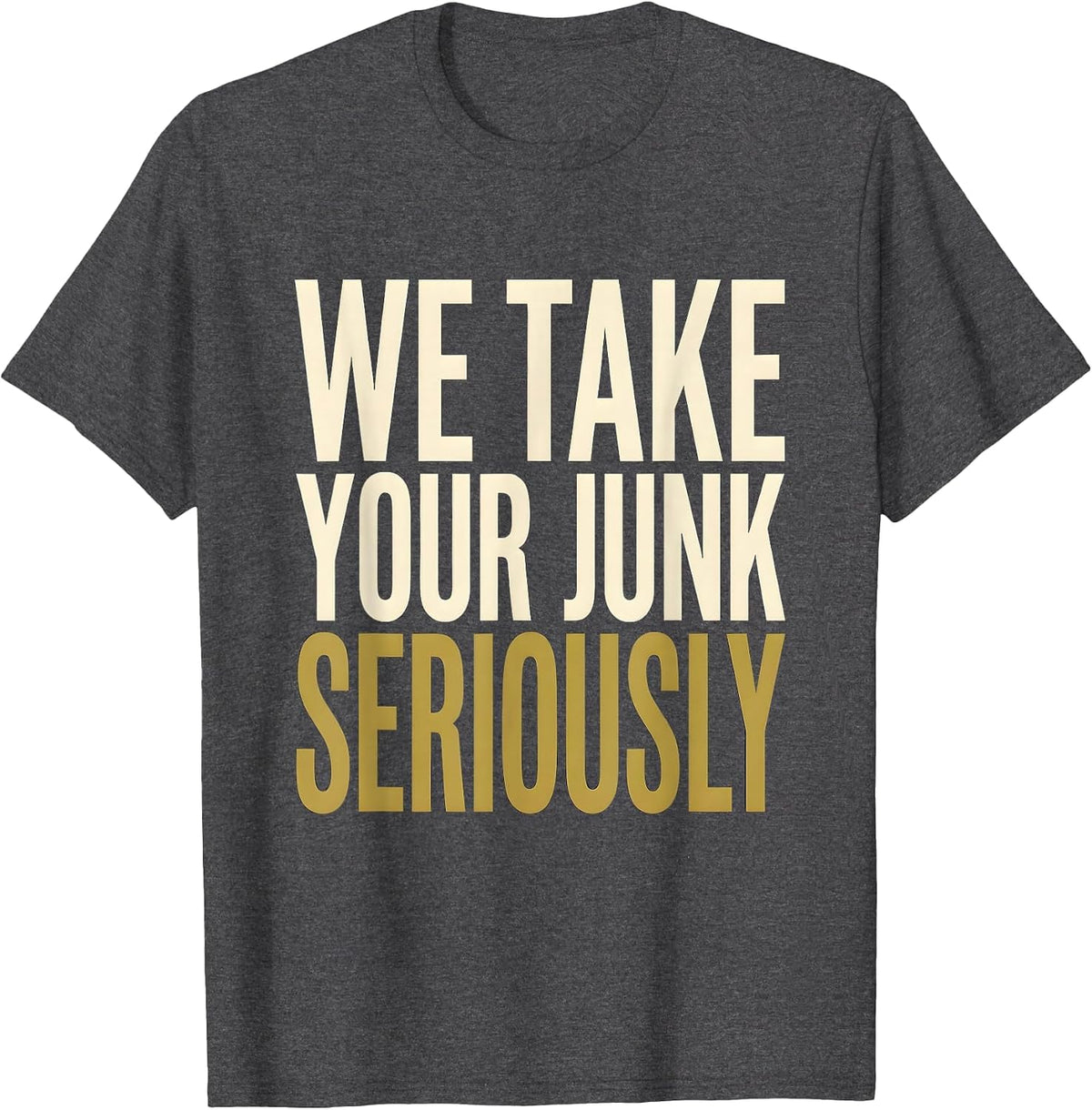 We Take Your Junk Seriously Trash Truck Design T-Shirt - Dark Heather Grey