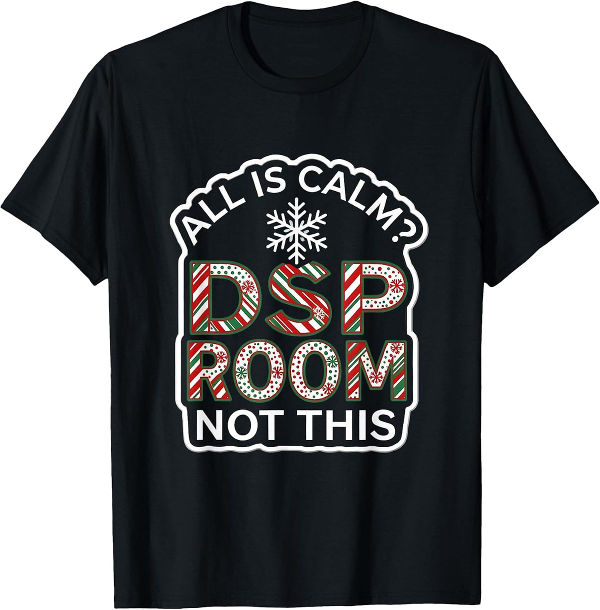 Men's All Is Calm Not This DSP Room Funny Christmas Teacher T-Shirt - Black