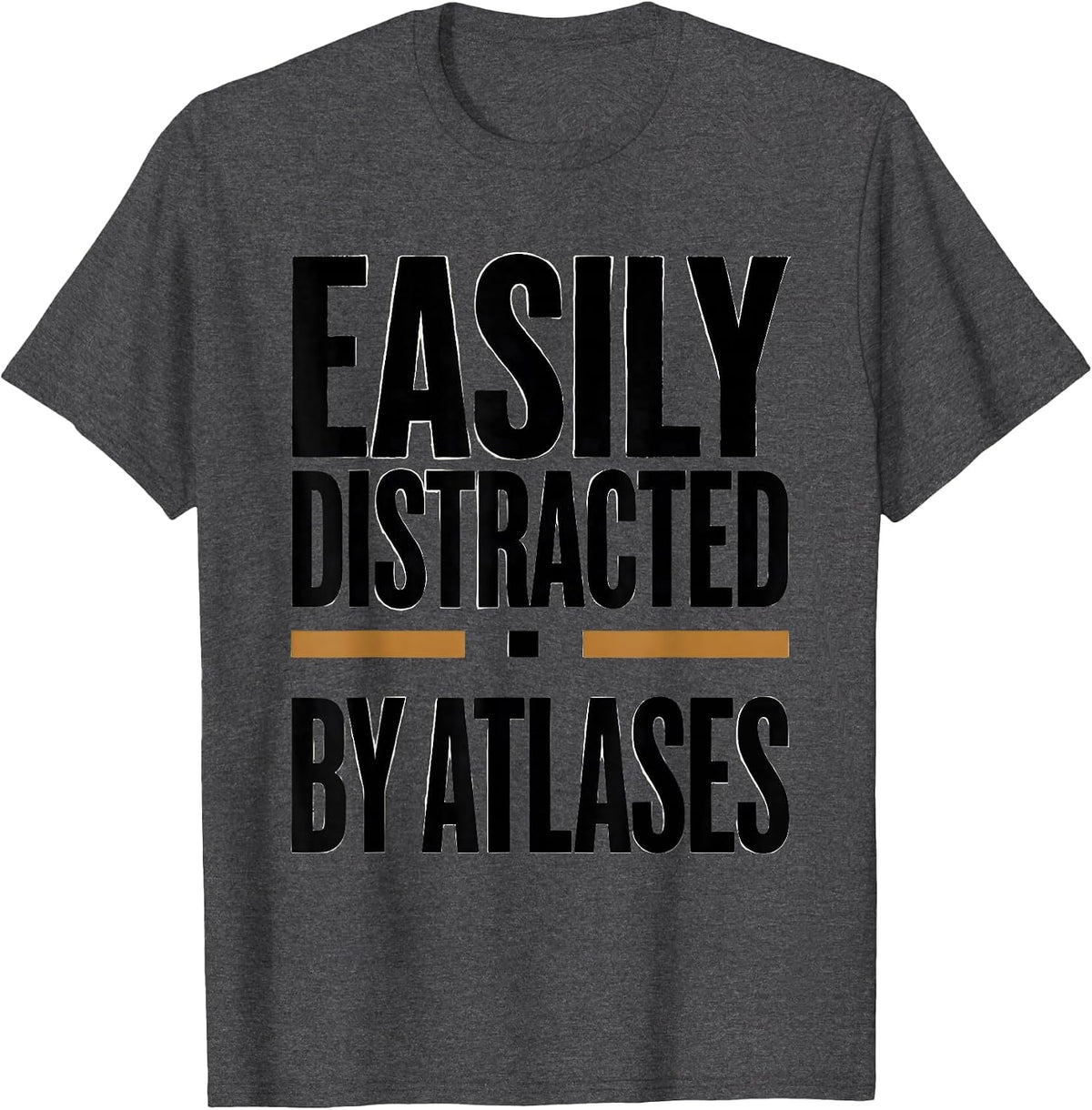 Easily Distracted By Atlases Funny Geography Teacher T-Shirt - Dark Heather Grey