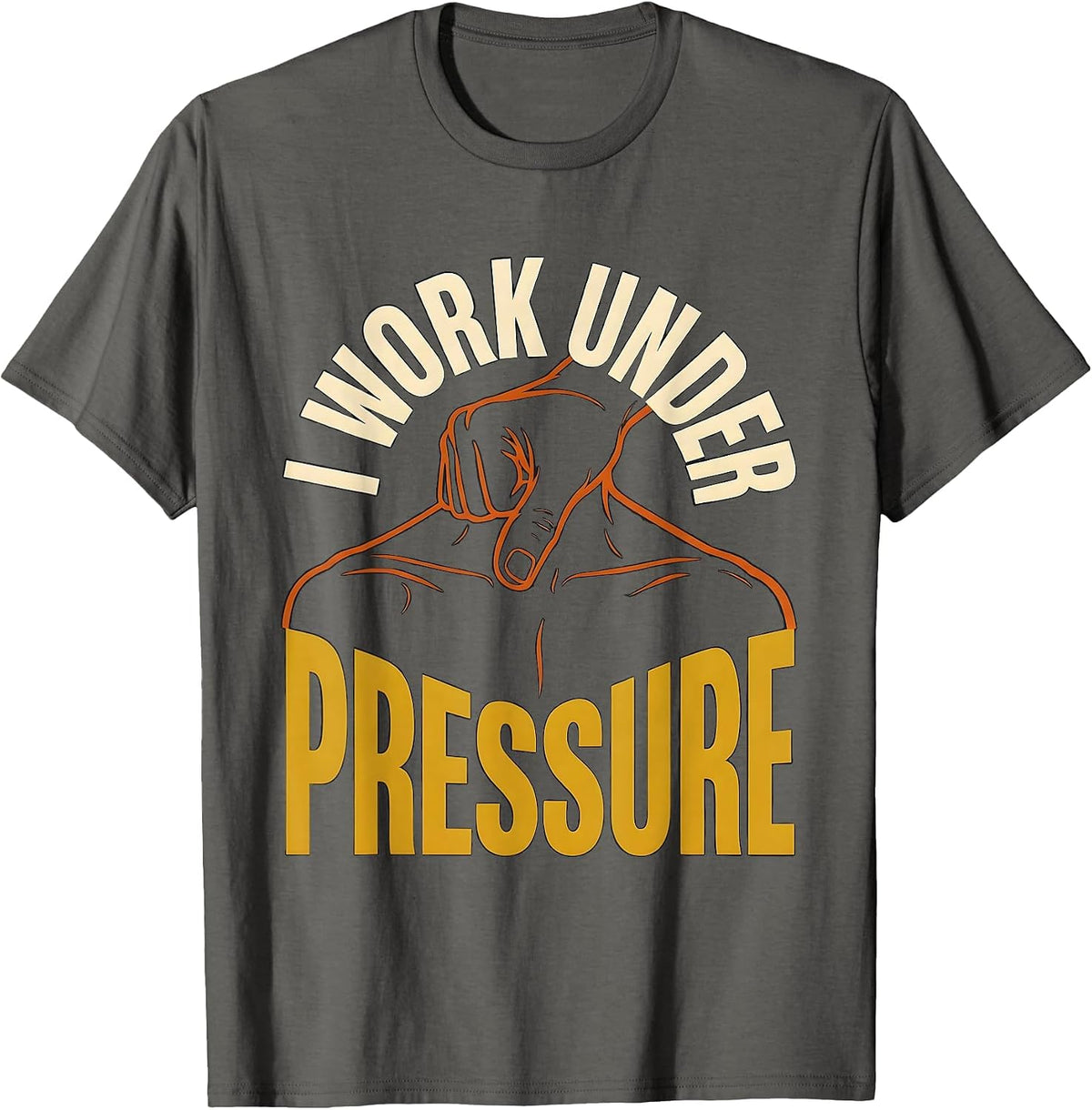 I Work Under Pressure Funny Massage Therapist Occupational T-Shirt - Asphalt Grey