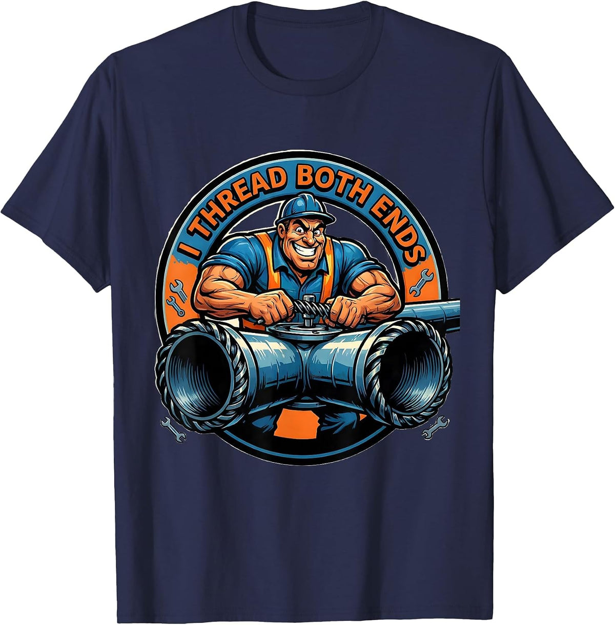 I Thread Both Ends Funny Pipefitter Plumber Gift T-Shirt - Navy Blue