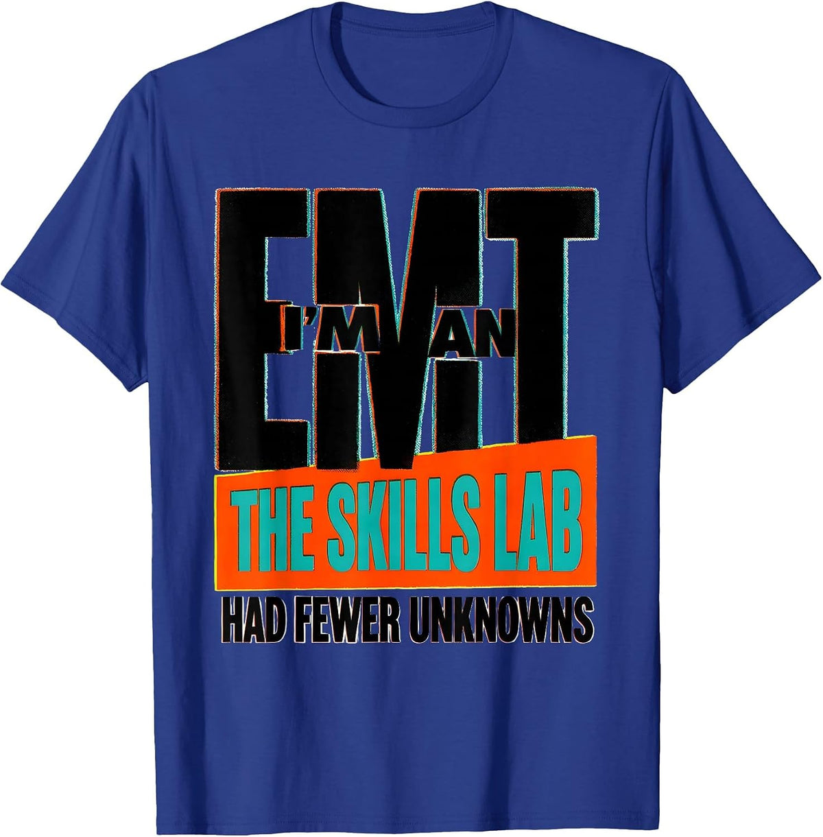 I'm An EMT—The Skills Lab Had Fewer Unknowns Funny T-Shirt - Royal Blue