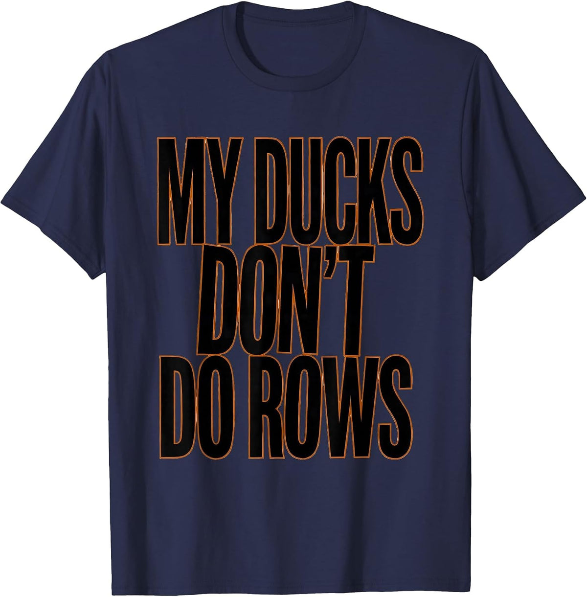 My Ducks Don't Do Rows Funny Duck Lover Novelty Gift T-Shirt - Navy Blue