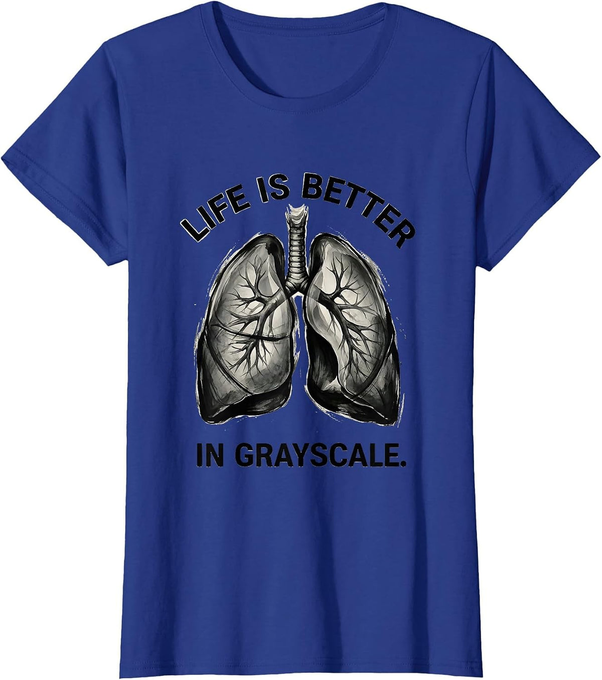 Women's Life Is Better In Grayscale Radiology Design T-Shirt - Royal Blue