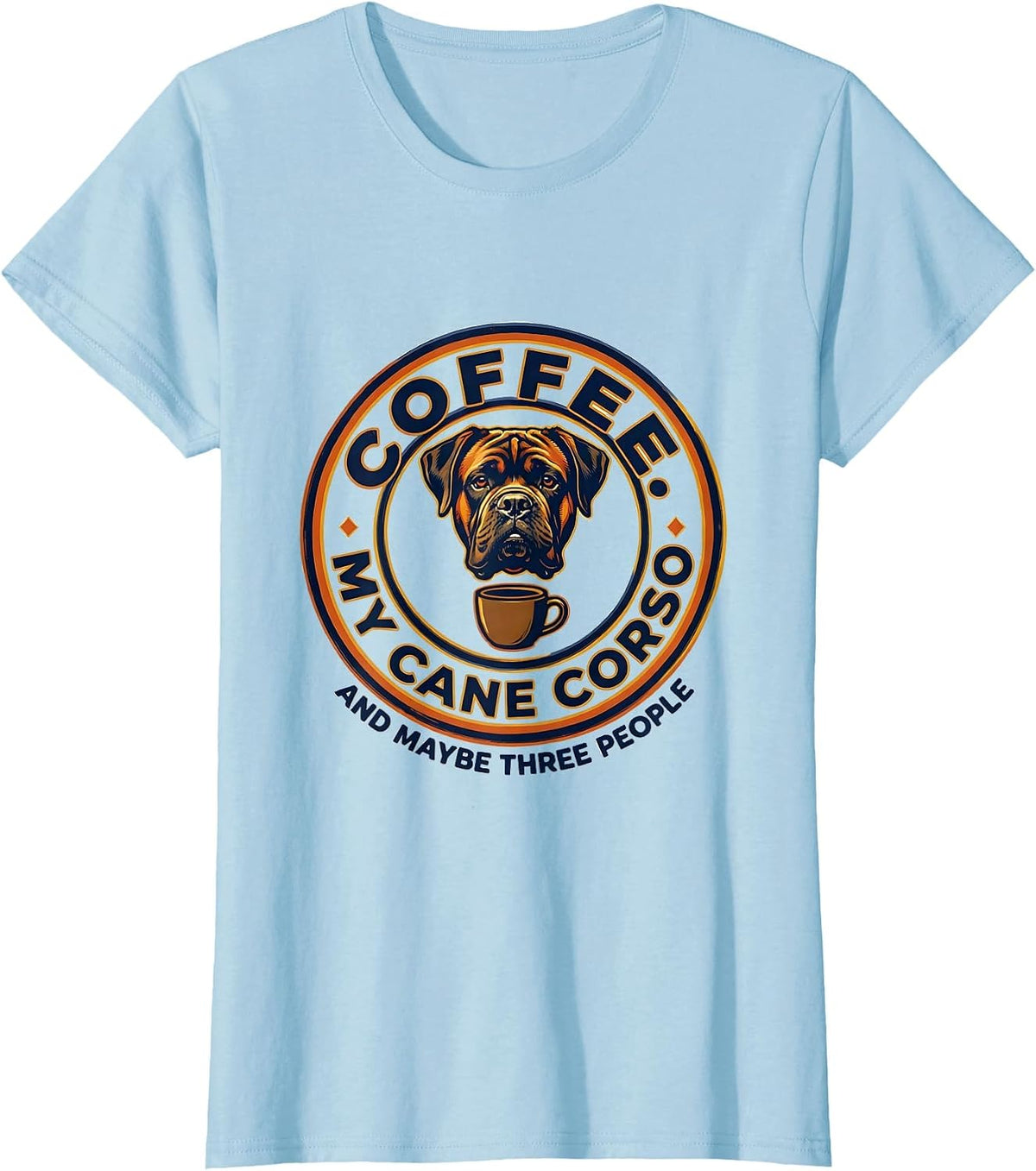 Women's Coffee, My Cane Corso, And Maybe Three People Funny Dog T-Shirt - Baby Blue