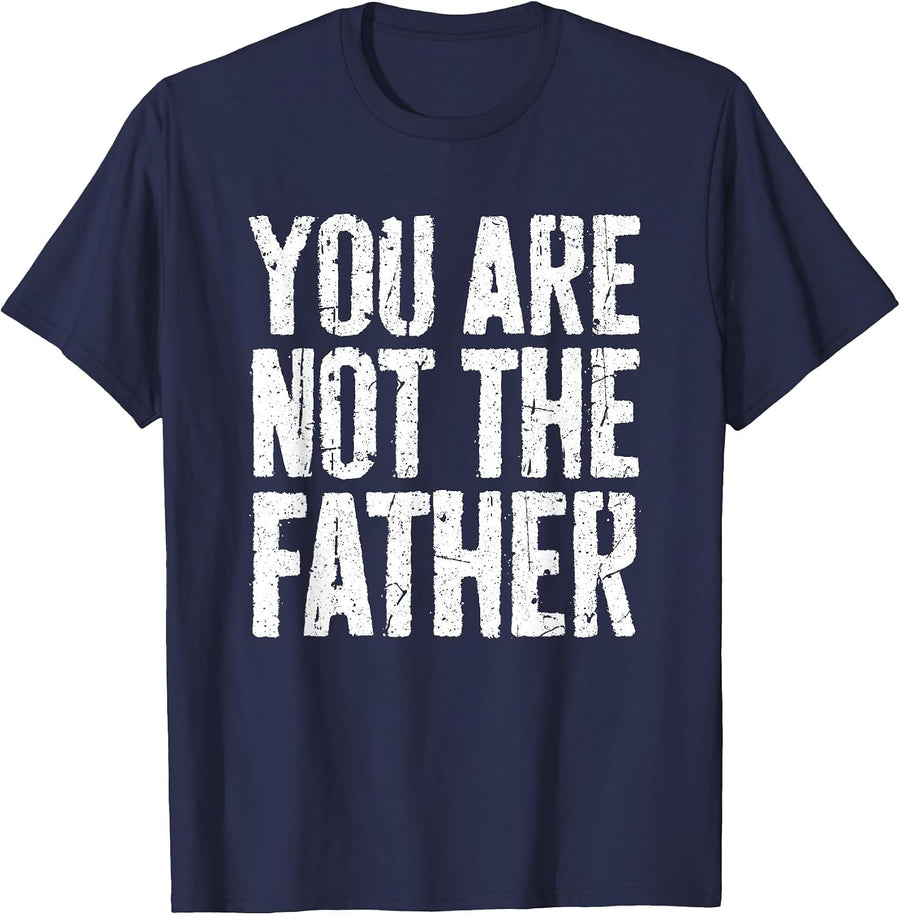 You are Not The Father Shirt Funny Men Fathers Day T-Shirt - Navy Blue