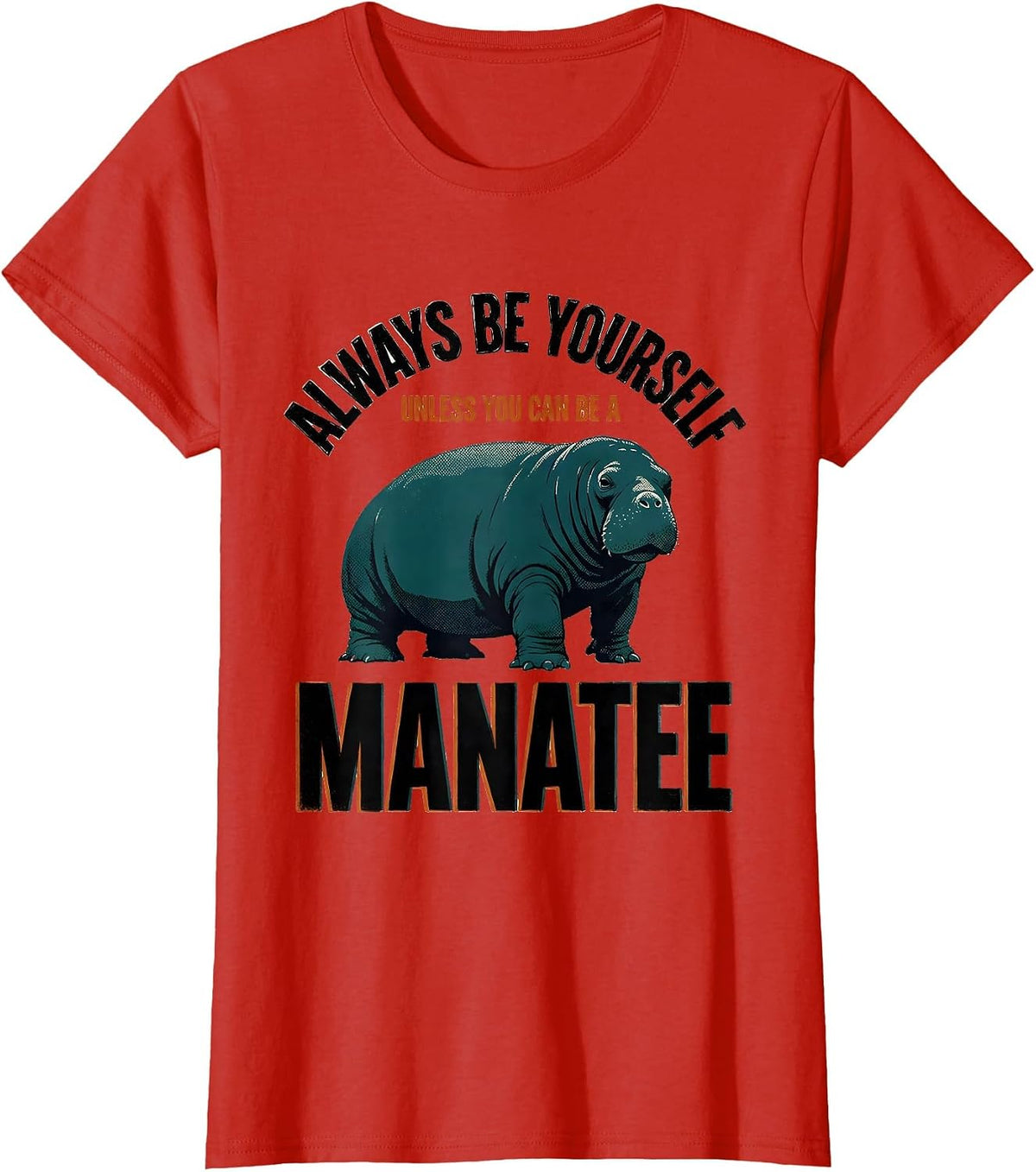 Women's Always Be Yourself Unless You Can Be A Manatee Funny T-Shirt - Red