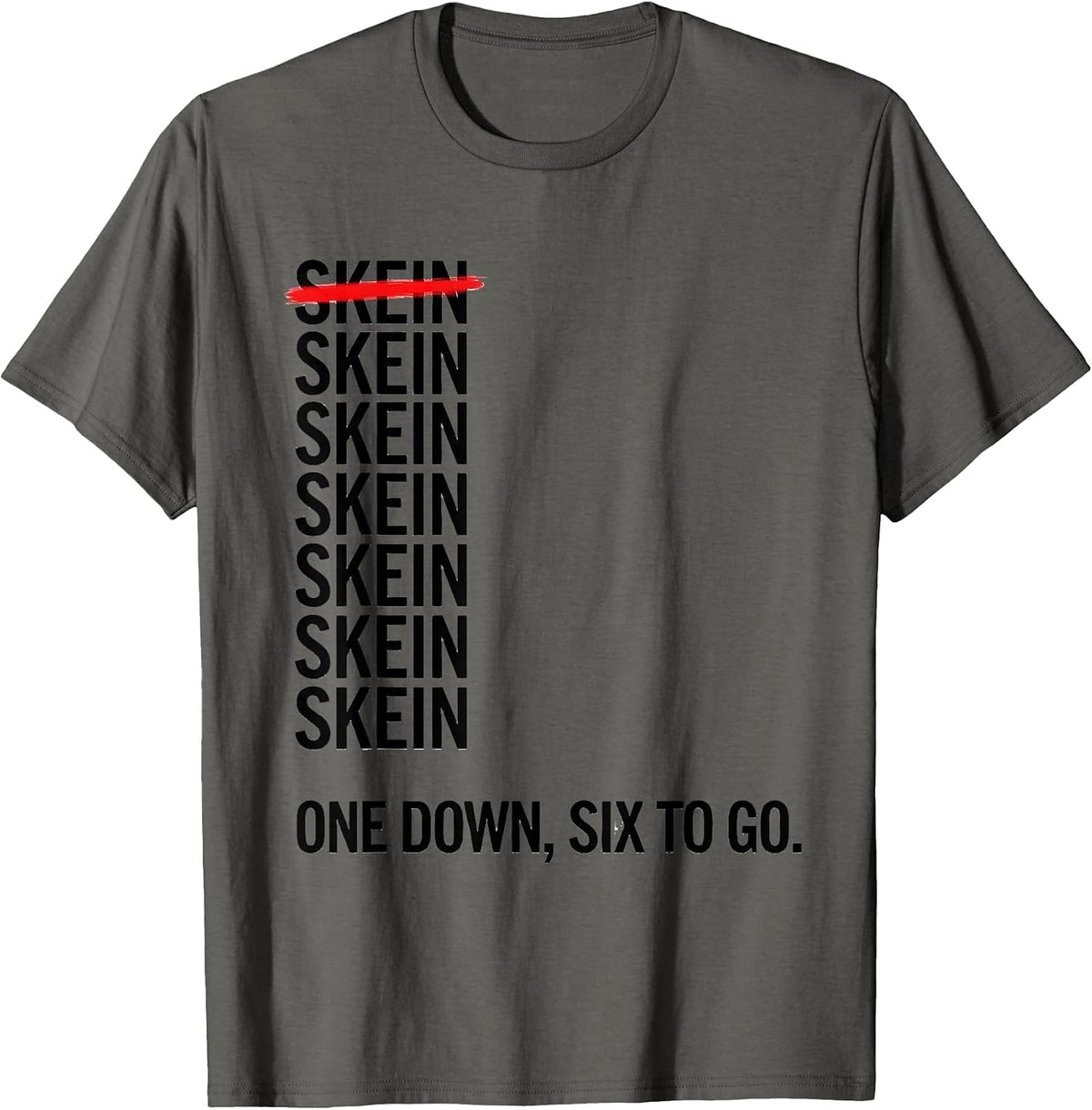 One Skein Down, Six To Go Funny Crochet Knitting Craft Humor T-Shirt - Asphalt Grey