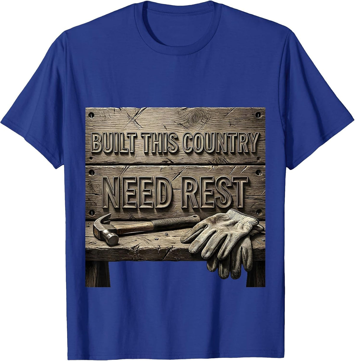 Built This Country Need Rest Labor Day Design T-Shirt - Royal Blue