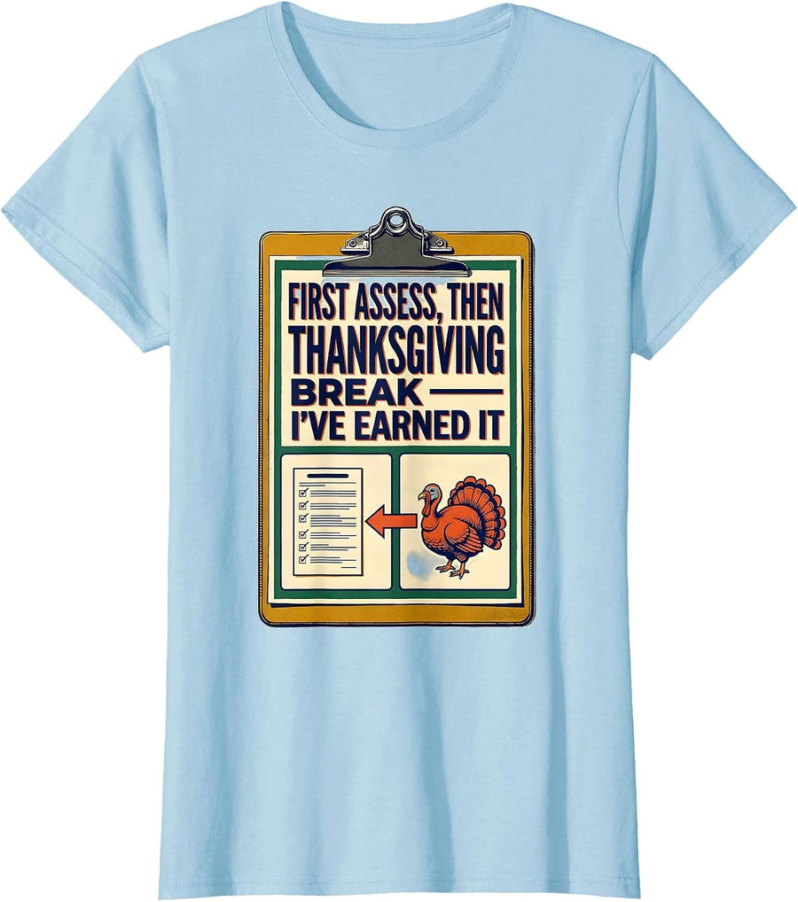 First Assess Then Thanksgiving Break I've Earned It Teacher T-Shirt, Women, Baby Blue, 3X-Large - As Pictured