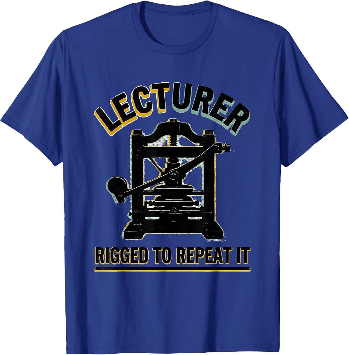 Lecturer: Rigged To Repeat It Funny History Teacher Gift T-Shirt - Royal Blue